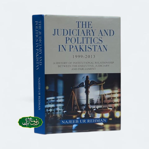 THE JUDICIARY AND POLITICS IN PAKISTAN 1999-2013
